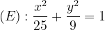 \dpi{120} (E):\frac{{x^2 }}{{25}} + \frac{{y^2 }}{9} = 1